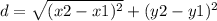 d = \sqrt{(x2 - x1 )^{2} } + (y2 - y1) {}^{2}