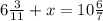 6 \frac{3}{11} + x = 10 \frac{6}{7}