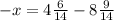 - x = 4 \frac{6}{14} - 8 \frac{9}{14}