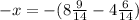 - x = - (8 \frac{9}{14} - 4 \frac{6}{14} )