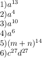 1)a {}^{13} \\ 2)a {}^{4} \\ 3)a {}^{10} \\ 4)a {}^{6} \\ 5)(m + n) {}^{14} \\ 6)c {}^{27}d {}^{27}
