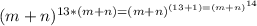 (m+n)^{13*(m+n)=(m+n)^{(13+1)=(m+n)^{14}