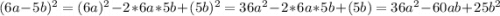 (6a-5b)^2=(6a)^2-2*6a*5b+(5b)^2=36a^2-2*6a*5b+(5b)=36a^2-60ab+25b^2