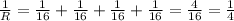\frac{1}{R} = \frac{1}{16} + \frac{1}{16} + \frac{1}{16} + \frac{1}{16} = \frac{4}{16} = \frac{1}{4}