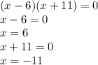 (x - 6)(x + 11) = 0 \\ x - 6 = 0 \\ x = 6 \\ x + 11 = 0 \\ x = - 11