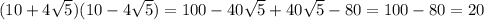 (10+4\sqrt{5})(10-4\sqrt{5})=100-40\sqrt{5}+40\sqrt{5}-80=100-80=20