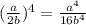( \frac{a}{2b} )^{4} = \frac{ {a}^{4} }{16 {b}^{4} }