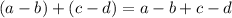 (a - b) +( c - d) = a - b + c - d