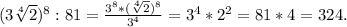 (3\sqrt[4]{2})^8:81=\frac{3^8*(\sqrt[4]{2})^8 }{3^4}=3^4*2^2=81*4=324.