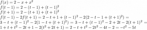 f(x)=2-x+x^2\\f(t-1)=2-(t-1)+(t-1)^2\\f(t+1)=2-(t+1)+(t+1)^2\\f(t-1)-2f(t+1)=2-t+1+(t-1)^2-2(2-t-1+(t+1)^2)=\\3-t+(t-1)^2-2(1-t+(t+1)^2)=3-t+(t-1)^2-2+2t-2(t+1)^2=1+t+t^2-2t+1-2(t^2+2t+1)=2-t+t^2-2t^2-4t-2=-t^2-5t