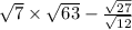 \sqrt{7} \times \sqrt{63} - \frac{ \sqrt{27} }{ \sqrt{12} }