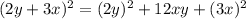 (2y + 3x)^{2} = (2y)^{2} + 12xy + (3x)^{2}