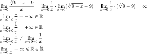 \displaystyle \lim_{x\to0}\dfrac{\sqrt[3]{9-x}-9}{x}=\lim_{x\to0}\dfrac1x\cdot\lim_{x\to0}(\sqrt[3]{9-x}-9)=\lim_{x\to0}\dfrac1x\cdot(\sqrt[3]9-9)=\infty\\\lim_{x\to0-0}\dfrac1x=-\infty\in\overline{\mathbb R}\\\lim_{x\to0+0}\dfrac1x=+\infty\in\overline{\mathbb R}\\\lim_{x\to0-0}\dfrac1x\neq\lim_{x\to0+0}\dfrac1x\\\lim_{x\to0}\dfrac1x=\infty\notin\overline{\mathbb R}\in\widehat{\mathbb R}