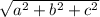 \sqrt{a^{2}+b^{2}+c^{2} }