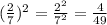 ( \frac{2}{7} ) { }^{2} = \frac{2 {}^{2} }{7 {}^{2} } = \frac{4}{49}