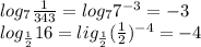 log_7\frac{1}{343}=log_77^{-3}=-3\\log_{\frac{1}{2} }16=lig_{\frac{1}{2} }(\frac{1}{2})^{-4}=-4