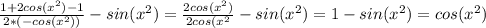 \frac{1+2cos(x^2) - 1}{2*(-cos(x^2)) } -sin(x^2)=\frac{2cos(x^2)}{2cos(x^2} -sin(x^2)=1-sin(x^2)=cos(x^2)