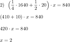 2)\ \ \Big(\dfrac{1}{4}\cdot 1640+\dfrac{1}{2}\cdot 20\Big)\cdot x=840\\\\(410+10)\cdot x=840\\\\420\cdot x=840\\\\x=2