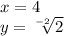 x= 4\\y=\sqrt[-2]{2}