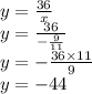 y = \frac{36}{x} \\ y = \frac{36}{ - \frac{9}{11} } \\ y = - \frac{36 \times 11}{9} \\ y = - 44