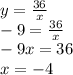 y = \frac{36}{x} \\ - 9 = \frac{36}{x} \\ - 9x = 36 \\ x = - 4