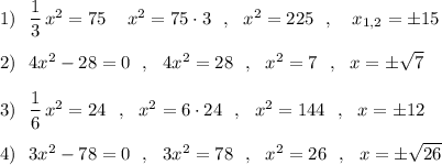 1)\ \ \dfrac{1}{3}\, x^2=75\ \,\ \ x^2=75\cdot 3\ \ ,\ \ x^2=225\ \ ,\ \ \ x_{1,2}=\pm 15\\\\2)\ \ 4x^2-28=0\ \ ,\ \ 4x^2=28\ \ ,\ \ x^2=7\ \ ,\ \ x=\pm \sqrt7\\\\3)\ \ \dfrac{1}{6}\, x^2=24\ \ ,\ \ x^2=6\cdot 24\ \ ,\ \ x^2=144\ \ ,\ \ x=\pm 12\\\\4)\ \ 3x^2-78=0\ \ ,\ \ 3x^2=78\ \ ,\ \ x^2=26\ \ ,\ \ x=\pm \sqrt{26}