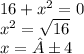 16 + {x}^{2} = 0 \\ {x}^{2} = \sqrt{16} \\ x = ±4