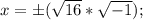x=\pm(\sqrt{16}*\sqrt{-1});