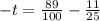 - t = \frac{89}{100} - \frac{11}{25}