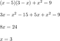 (x-5)(3-x)+x^2=9\\\\3x-x^2-15+5x+x^2=9\\\\8x=24\\\\x=3