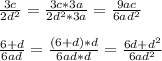 \frac{3c}{2d^{2}} =\frac{3c*3a}{2d^{2}*3a}=\frac{9ac}{6ad^{2}} \\\\\frac{6+d}{6ad}=\frac{(6+d)*d}{6ad*d} =\frac{6d+d^{2}}{6ad^{2}}