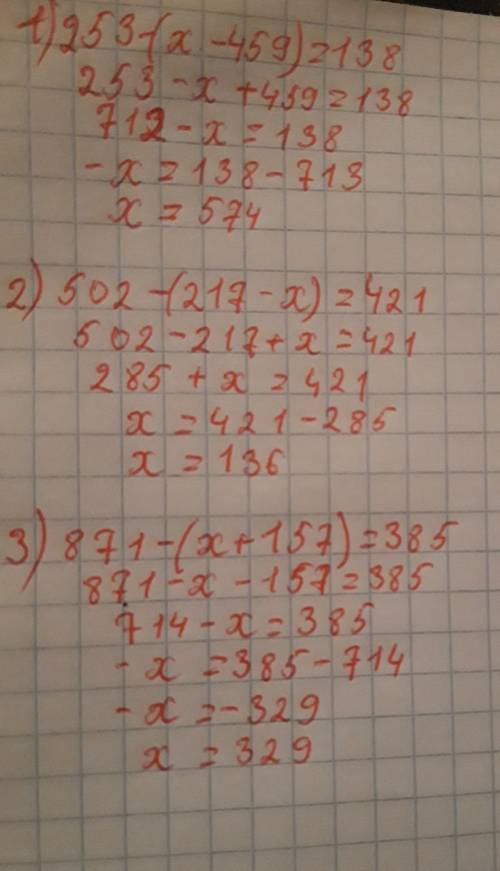 253 - (x – 459) = 138;502 - (217 - x) = 421;871 - (x + 157) = 385.​