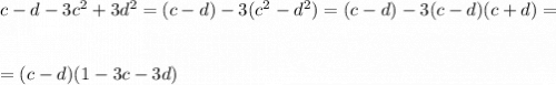 c-d-3c^2+3d^2=(c-d)-3(c^2-d^2)=(c-d)-3(c-d)(c+d)=\\\\\\=(c-d)(1-3c-3d)