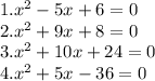 1.{x}^{2} - 5x + 6 = 0 \\ 2. {x }^{2} + 9x + 8 = 0 \\ 3. {x}^{2} + 10x + 24 = 0 \\ 4. {x}^{2} + 5x - 36 = 0