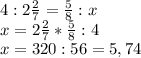 4 : 2\frac{2}{7} =\frac{5}{8} : x\\ x = 2\frac{2}{7}* \frac{5}{8}: 4 \\x = 320:56 = 5,74