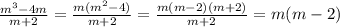 \frac{m^3-4m}{m+2} =\frac{m(m^2-4)}{m+2} =\frac{m(m-2)(m+2)}{m+2}=m(m-2)