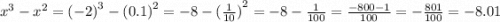 {x}^{3} - {x}^{2} = {( - 2)}^{3} - {(0.1)}^{2} = - 8 - {( \frac{1}{10} )}^{2} = - 8 - \frac{1}{100} = \frac{ - 800 - 1}{100} = - \frac{801}{100} = - 8.01