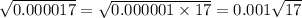 \sqrt{0.000017} = \sqrt{0.000001 \times 17} = 0.001 \sqrt{17}