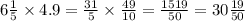 6 \frac{1}{5} \times 4.9 = \frac{31}{5} \times \frac{49}{10} = \frac{1519}{50} = 30 \frac{19}{50}