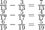 \frac{10}{13} - \frac{3}{13} = \frac{7}{13} \\ \frac{9}{17} - \frac{5}{17} = \frac{4}{17} \\ \frac{6}{19} - \frac{1}{19} = \frac{5}{19}