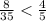 \frac{8}{35} < \frac{4}{5}