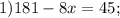 1) 181-8x=45;