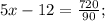 5x-12=\frac{720}{90};