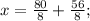 x=\frac{80}{8}+\frac{56}{8};