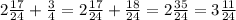 2\frac{17}{24} +\frac{3}{4} =2\frac{17}{24} +\frac{18}{24} =2\frac{35}{24} =3\frac{11}{24}