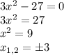 3x^2-27=0\\3x^2=27\\x^2=9\\x_{1,2}=\pm3