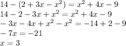 14-(2+3x-x^{2} )=x^{2} +4x-9\\ 14-2-3x+x^{2} =x^{2} +4x-9\\ -3x-4x+x^{2} -x^{2} =-14+2-9\\ -7x=-21\\ x=3