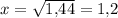 x = \sqrt{1{,}44} = 1{,}2