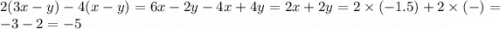 2(3x - y) - 4(x - y) = 6x - 2y - 4x + 4y = 2x + 2y = 2 \times ( - 1.5) + 2 \times ( - ) = - 3 - 2 = - 5