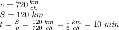 \upsilon = 720 \frac{km}{ch}\\S = 120 \ km\\t = \frac{S}{\upsilon}=\frac{120}{720} \frac{km}{ch} = \frac16 \frac{km}{ch} = 10 \ min